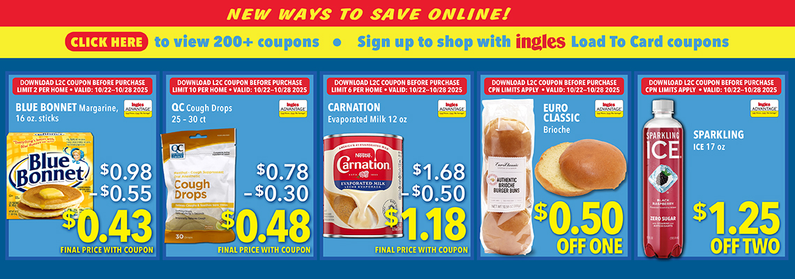 New ways to save online! Click here to view 200+ coupons. Sign up to shop with ingles load to card coupons. Blue Bonnet Margaringe 16 ounce sticks 43 cents. QC cough drops 25 to 30 count. 48 cents. Carnation Evaporated Milk 12 ounce. $1.18.  Euro Classic. 50 cents. Sparkling Ice 17 ounce $1.25 off two