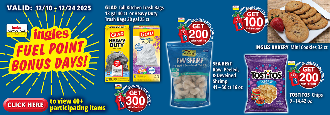 RP-3970_INGLS_AM_XMS_1140x400products image Ingles Fuel Point Bonus. Valid 12/10 to 12/24. Get 300 Ingles Fuel Points with Purchase Click here to view 40 plus participating items