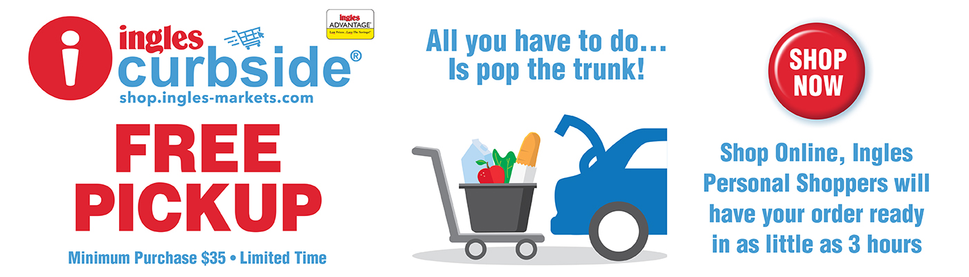 Ingles Curbside. Free Pickup. All you have to do iss pop the trunk! Hope online. Ingles personal soppers will have yourready in as little as 3 hours. Minimum purchase $35. limited time