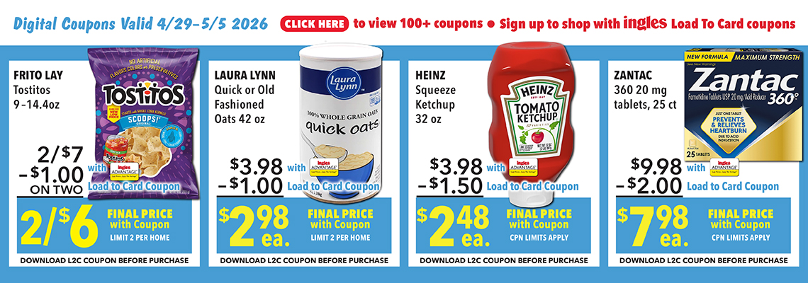 Digital Coupons Valid April 1st through 7th 2026. Click here to view 100 plus coupons. Sign up to shop with Ingles Load-To-Card Coupons