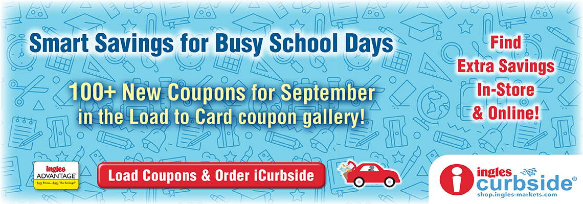 Smart Savings for Busy School Days. 100+ New Coupons for September in the Load to Card coupon gallery! Find Extras Savings In-Store and online. Load Coupons and order Curbside